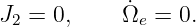             ˙
J2 = 0,     Ωe = 0.
