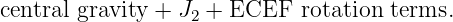 central gravity + J2 + ECEF  rotation terms.
