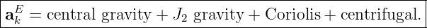 |-E------------------------------------------------------|
a-k-=-central gravity-+-J2-gravity +-Coriolis-+-centrifugal.
