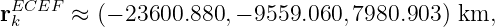 rECEF  ≈ (− 23600.880,− 9559.060, 7980.903) km,
 k
