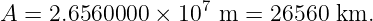 A = 2.6560000 ×  107 m =  26560 km.
