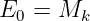 E0 =  Mk
