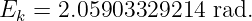 Ek  = 2.05903329214  rad.

