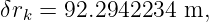 δrk = 92.2942234 m,

