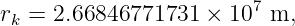 rk = 2.66846771731 × 107 m,
