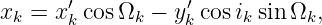        ′          ′
xk = x k cosΩk − yk cos ik sin Ωk,
