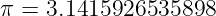 π =  3.1415926535898
