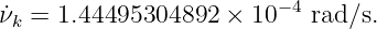ν˙k = 1.44495304892  × 10− 4 rad∕s.
