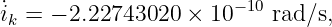 ˙ik = − 2.22743020 ×  10−10 rad∕s,
