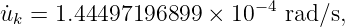 ˙uk = 1.44497196899  × 10− 4 rad ∕s,
