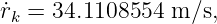 ˙rk = 34.1108554  m∕s,
