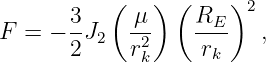        3  (  μ ) ( R  )2
F =  − -J2  -2     -E--  ,
       2    rk     rk
