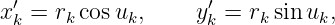  ′                 ′
xk = rk cos uk,   yk = rk sin uk,
