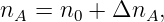 nA = n0 + ΔnA,
