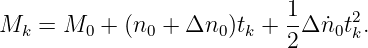                            1
Mk  = M0  + (n0 + Δn0 )tk +--Δ ˙n0t2k.
                           2
