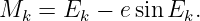 Mk  = Ek −  esin Ek.
