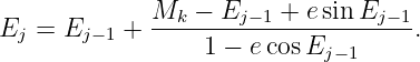 Ej  = Ej− 1 + Mk-−-Ej-−1-+-esinEj-−1.
                  1 − ecos Ej−1
