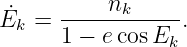˙Ek = -----nk-----.
     1 − e cosEk
