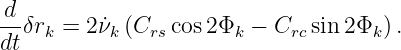  d
-- δrk = 2˙νk (Crs cos2Φk − Crcsin2 Φk).
dt
