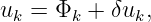uk =  Φk + δuk,
