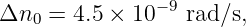Δn0 =  4.5 × 10 −9 rad∕s,
