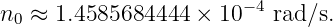 n ≈  1.4585684444 ×  10−4 rad∕s.
 0
