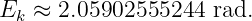 Ek  ≈ 2.05902555244  rad.
