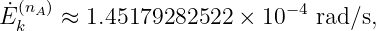 ˙(nA)                      −4
Ek   ≈  1.45179282522 ×  10   rad∕s,
