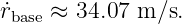 ˙rbase ≈ 34.07 m ∕s.
