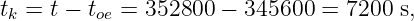 t =  t − t =  352800 − 345600 =  7200 s,
 k       oe
