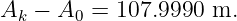 Ak −  A0 = 107.9990 m.
