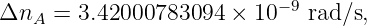                            −9
ΔnA  = 3.42000783094  × 10   rad ∕s,
