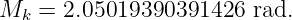 M  =  2.05019390391426   rad.
  k
