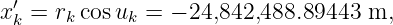  ′
xk = rk cos uk = − 24,842,488.89443 m,
