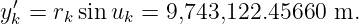 y ′k = rk sin uk = 9,743,122.45660 m.
