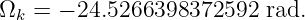 Ω  =  − 24.5266398372592 rad.
  k
