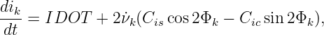 dik
dt-=  IDOT   + 2˙νk(Ciscos 2Φk − Cic sin 2Φk),
