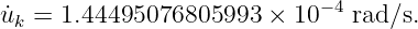 u˙k =  1.44495076805993   × 10−4 rad∕s.
