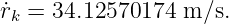 ˙rk = 34.12570174  m ∕s.
