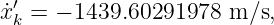   ′
x˙k = − 1439.60291978 m ∕s,
