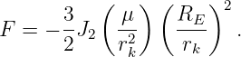           (    ) (    )2
F =  − 3J2  -μ     RE--  .
       2    r2k     rk

