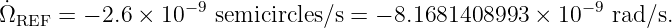 Ω˙    = − 2.6 × 10−9 semicircles/s = − 8.1681408993  × 10−9 rad∕s.
  REF

