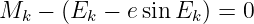 Mk  − (Ek −  esinEk ) = 0
