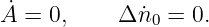 ˙A = 0,     Δ ˙n0 = 0.
