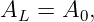 AL  = A0,

