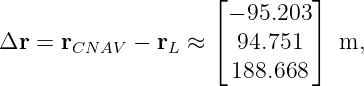                     ⌊         ⌋
                      − 95.203
Δr  = rCNAV  − rL ≈ ⌈  94.751 ⌉  m,
                      188.668
