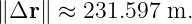 ∥Δr ∥ ≈ 231.597  m.
