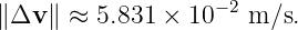                   − 2
∥Δv ∥ ≈ 5.831 × 10   m ∕s.
