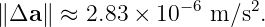 ∥Δa ∥ ≈ 2.83 × 10−6 m ∕s2.
