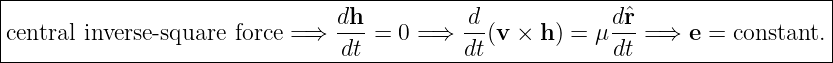 |------------------------------------------------------------------------------|
central inverse -square force =⇒  dh- = 0 =⇒  -d(v × h ) = μdˆr-= ⇒  e = constant.|
--------------------------------dt----------dt------------dt--------------------
